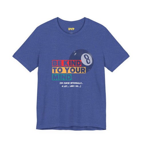 Be Kind to Your Mind Tee — Mental Health Awareness (sort of) T‑Shirt with Retro Pool Ball Graphic