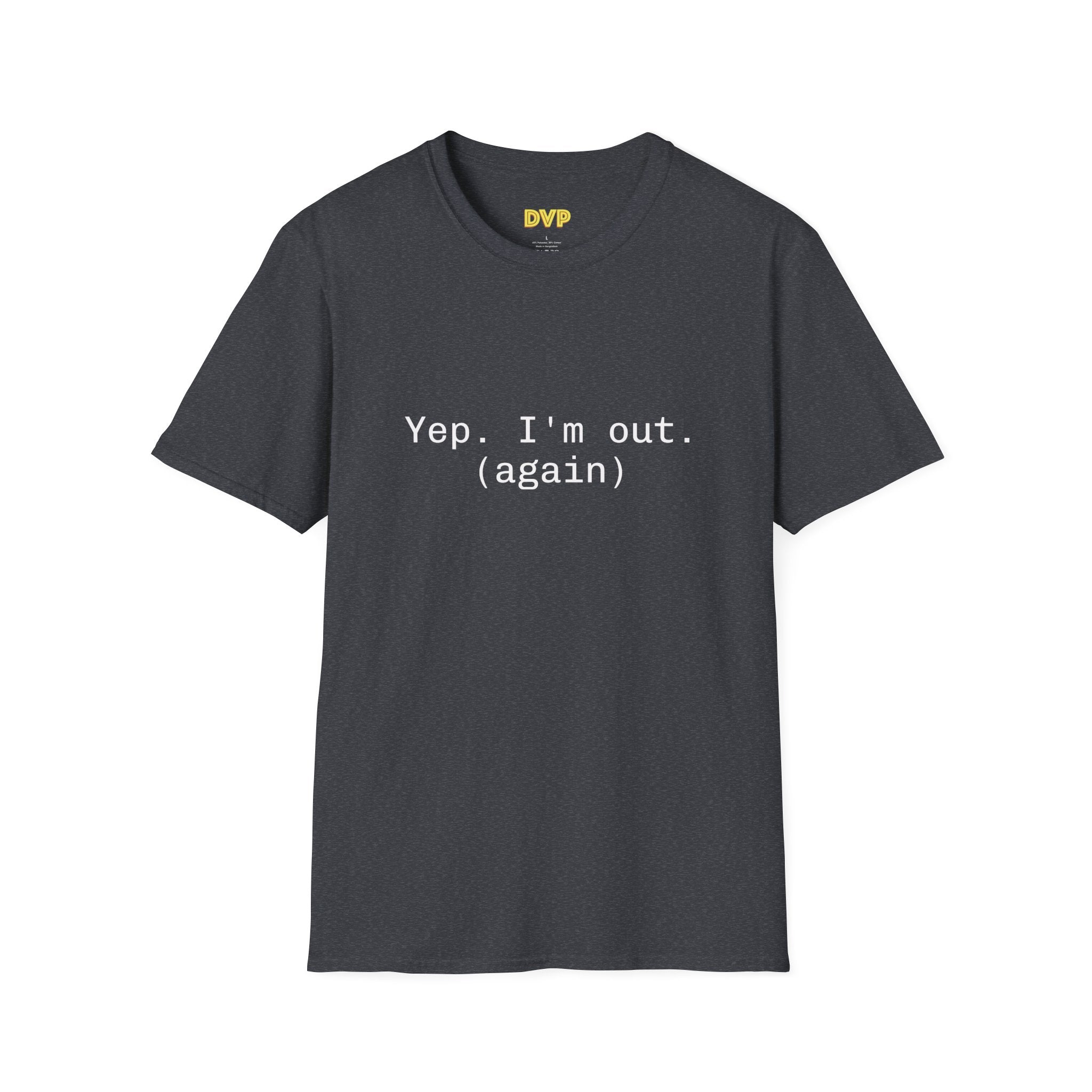Casual Statement Tee - "Yep. I'm out. (again)" - Unisex Softstyle T-Shirt for Relaxed Vibes, Gift for Friends, Humor Shirt, Everyday [...]
