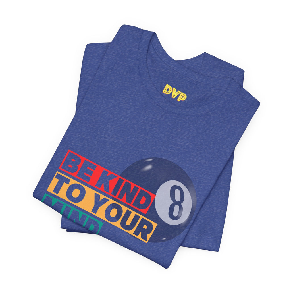 Be Kind to Your Mind Tee — Mental Health Awareness (sort of) T‑Shirt with Retro Pool Ball Graphic