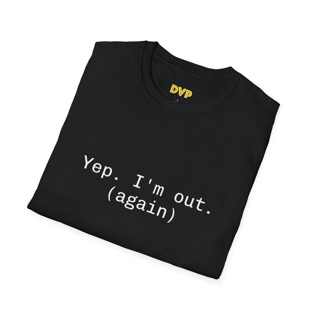 Casual Statement Tee - "Yep. I'm out. (again)" - Unisex Softstyle T-Shirt for Relaxed Vibes, Gift for Friends, Humor Shirt, Everyday [...]