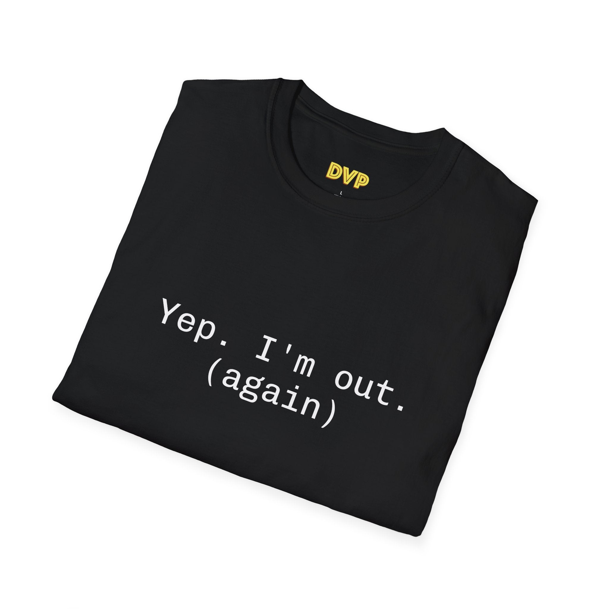 Casual Statement Tee - "Yep. I'm out. (again)" - Unisex Softstyle T-Shirt for Relaxed Vibes, Gift for Friends, Humor Shirt, Everyday [...]