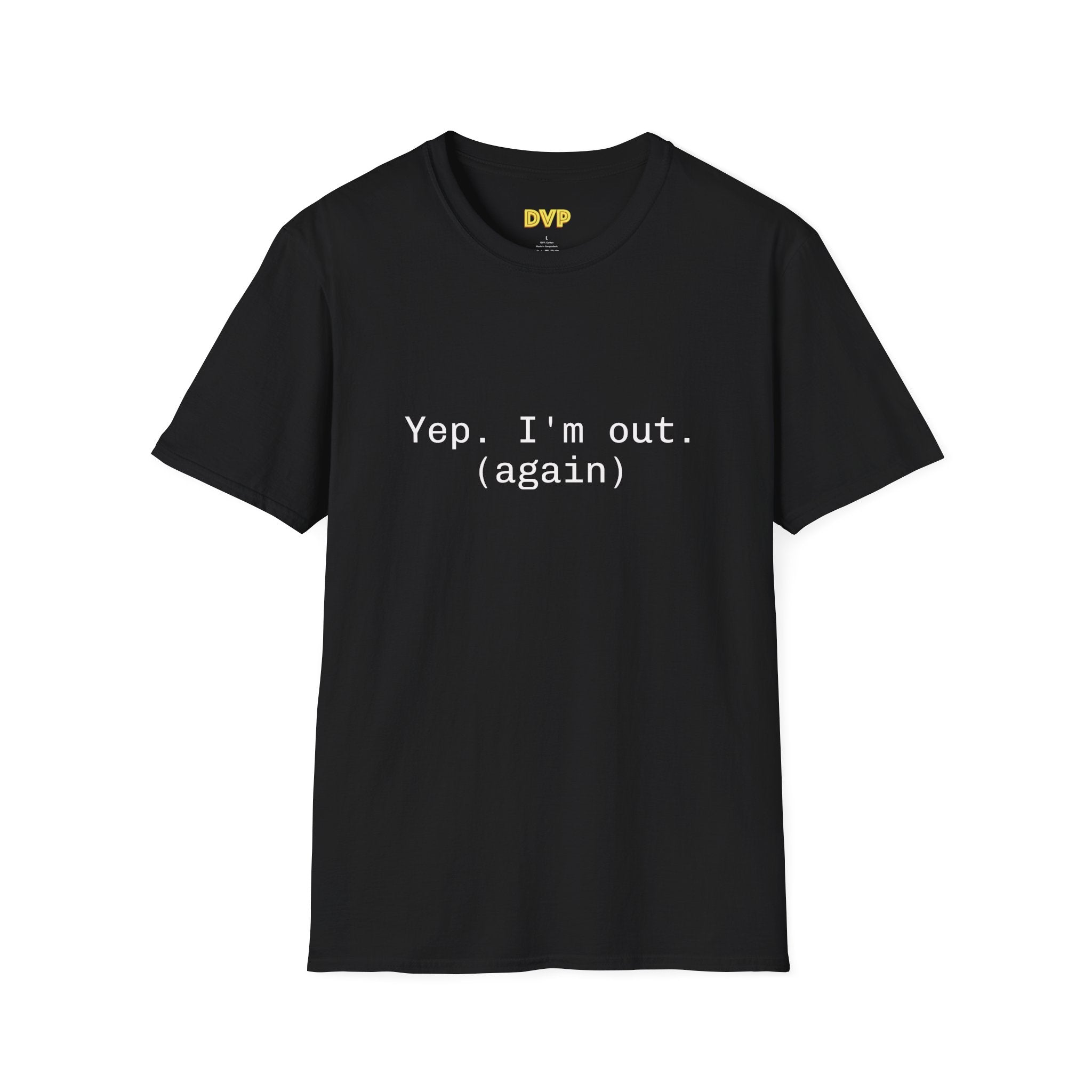 Casual Statement Tee - "Yep. I'm out. (again)" - Unisex Softstyle T-Shirt for Relaxed Vibes, Gift for Friends, Humor Shirt, Everyday [...]