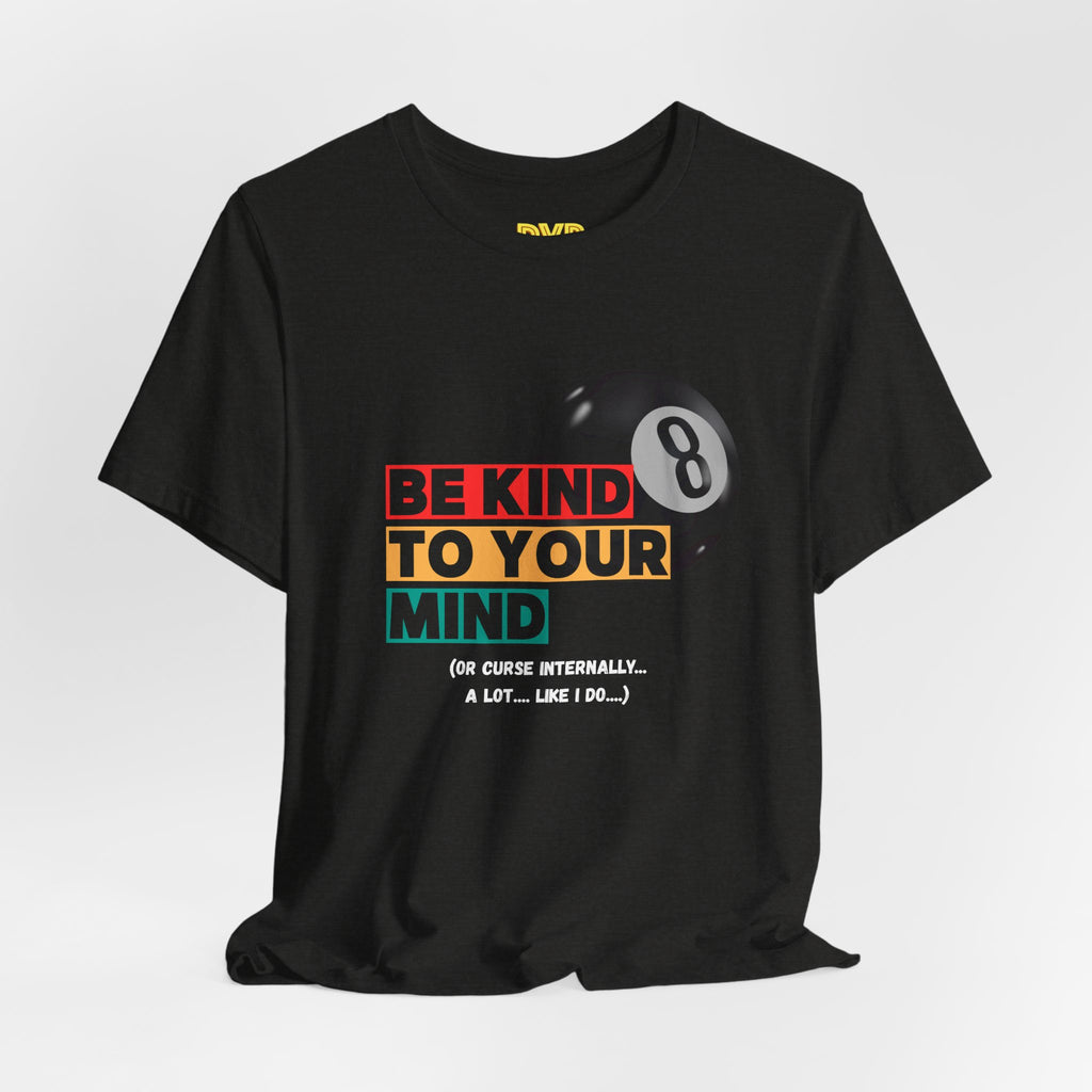Be Kind to Your Mind Tee — Mental Health Awareness (sort of) T‑Shirt with Retro Pool Ball Graphic