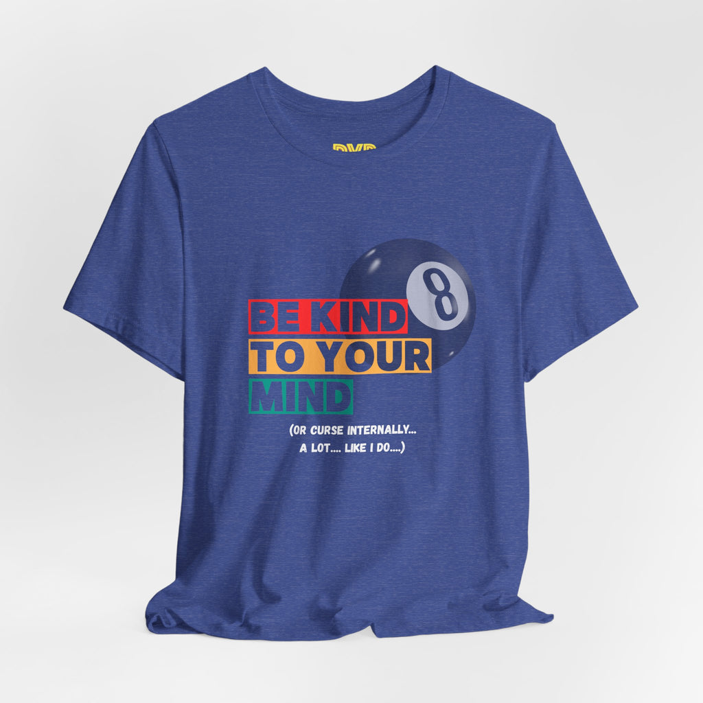 Be Kind to Your Mind Tee — Mental Health Awareness (sort of) T‑Shirt with Retro Pool Ball Graphic