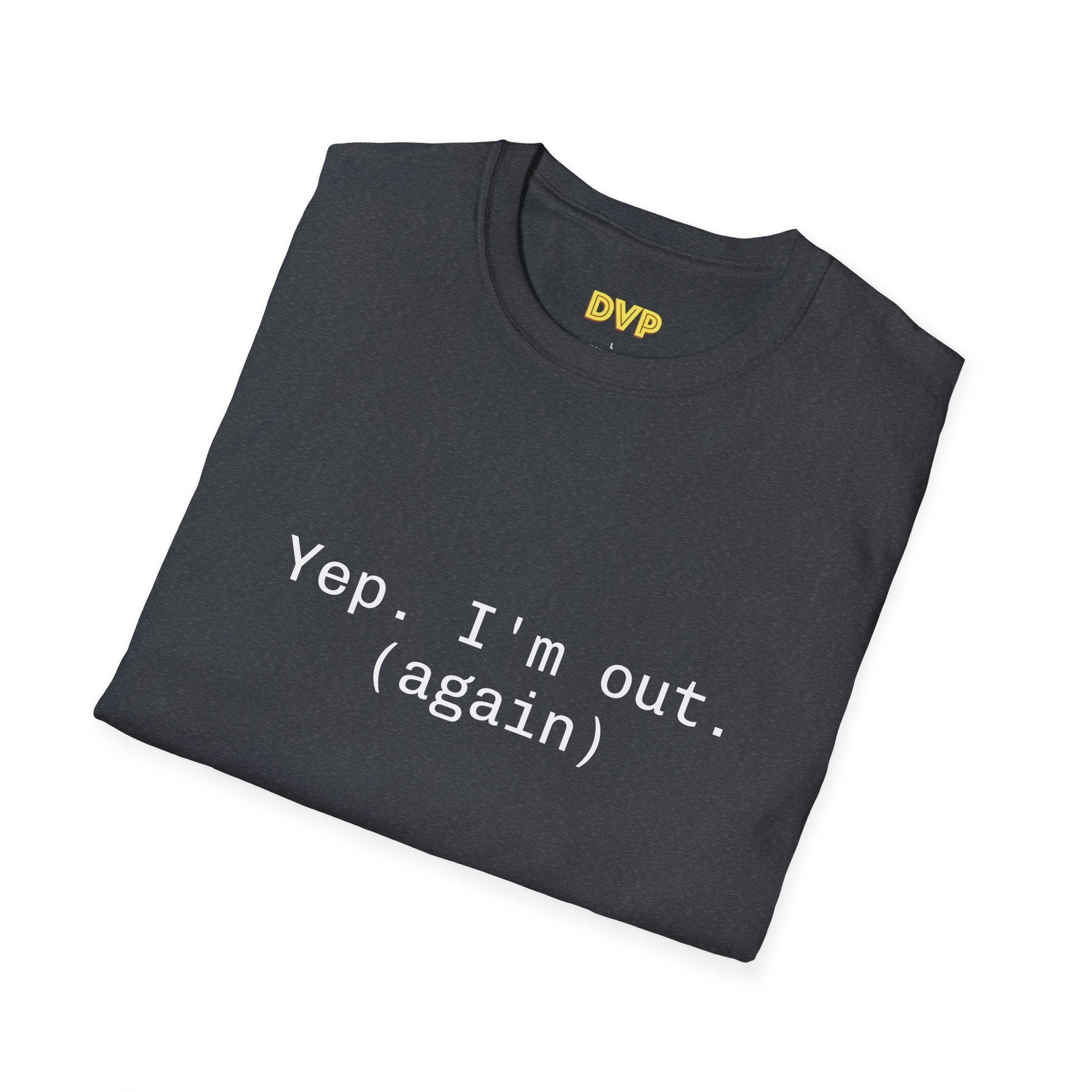 Casual Statement Tee - "Yep. I'm out. (again)" - Unisex Softstyle T-Shirt for Relaxed Vibes, Gift for Friends, Humor Shirt, Everyday [...]
